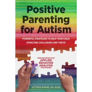 Positive Parenting for Autism: Powerful Strategies to Help Your Child Overcome Challenges and Thrive (ISBN: 9781641521239)