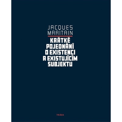 Krátké pojednání o existenci a existujícím subjektu - Jacques Maritain