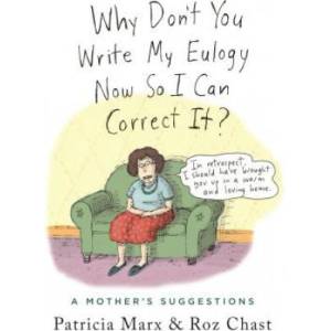Why Don't You Write My Eulogy Now So I Can Correct It? | Patricia Marx, Roz Chast (ISBN: 9781250301963)