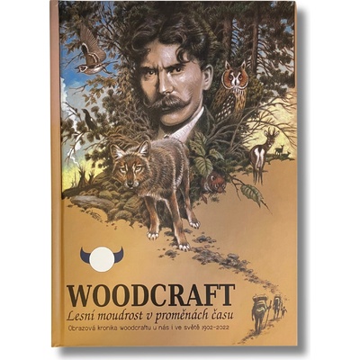 Woodcraft-Lesní moudrost v proměnách času - Obrazová kronika woodcraftu u nás i ve světě 1902-2022 - Tomáš Sudenovský