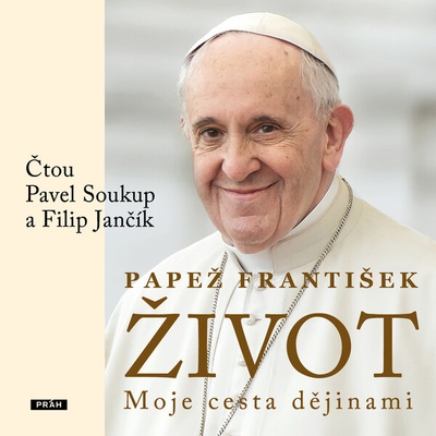 Život: Moje cesta dějinami - Papež František - čte Pavel Soukup,Filip Jančík