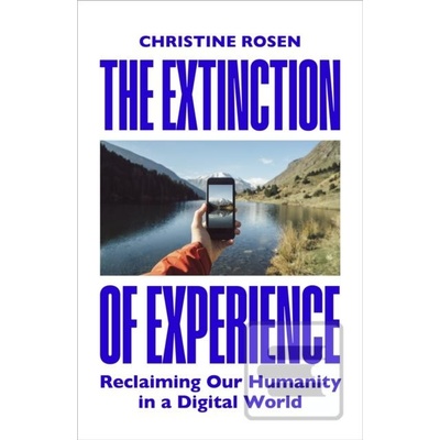 The Extinction of Experience - Christine Rosen