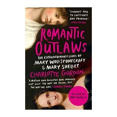 Romantic Outlaws: The Extraordinary Lives of- Charlotte Gordon