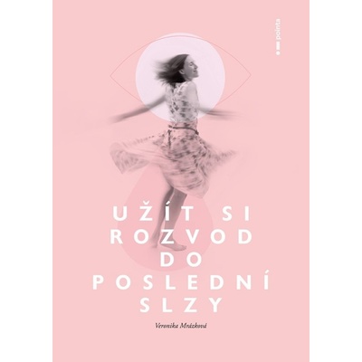 Užít si rozvod do poslední slzy - Veronika Mrázková