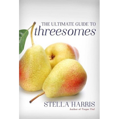 Cleis Press Ultimate Guide To Threesomes | Stella Harris