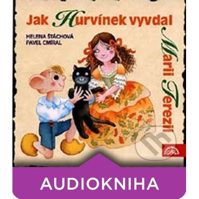 Jak Hurvínek vyvdal Marii Terezii - Helena Štáchová; Pavel Cmíral; Martin Klásek
