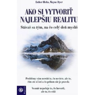 Ako si vytvoriť najlepšiu realitu - Esther Hicks, Wayne Dyer