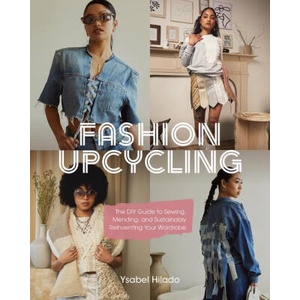 Fashion Upcycle Workbook: The Beginner's Guide to Sewing, Mending, and Sustainably Reinventing Your Wardrobe | Ysabel Hilado (ISBN: 9798888140338)