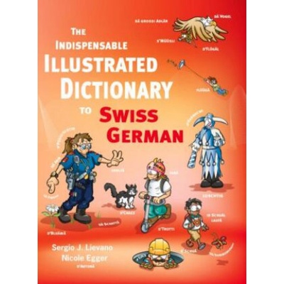 The Indispensable Illustrated Dictionary to Swiss German Lievano Sergio J.