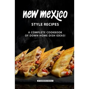 New Mexico Style Recipes: A Complete Cookbook of Down-Home Dish Ideas! | Barbara Riddle (ISBN: 9781086950298)