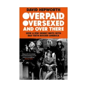 Overpaid, Oversexed and Over There | David Hepworth (ISBN: 9781784165031)