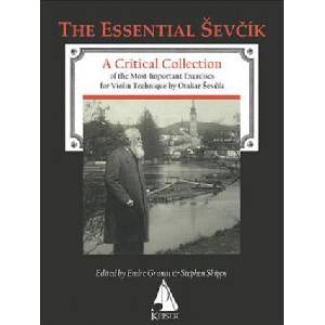 Otakar Sevcik - The Essential Sevcik: A Critical Collection of the Most Important Exercises for Violin Technique by Otakar Sevcik. | Otakar Sevcik, Endre Granat, Stephen Shipps (ISBN: 9781581061239)