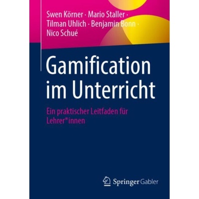 Gamification im Unterricht - Korner, Swen a Staller, Mario a Uhlich, Tilman a Bonn, Benjamin a Schue, Nico