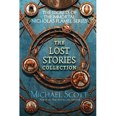 The Secrets of the Immortal Nicholas Flamel: The Lost Stories Collection Scott Michael