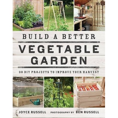 Build a Better Vegetable Garden Russell Joyce