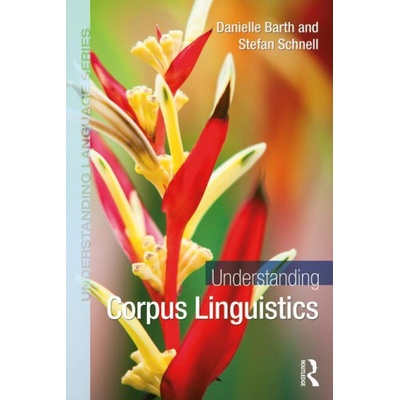 Understanding Corpus Linguistics | Danielle Barth, Stefan Schnell