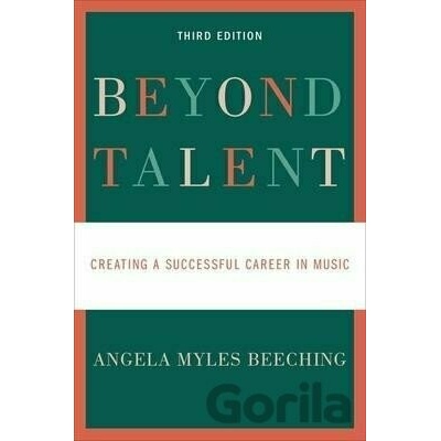 Beyond Talent : Creating a Successful Career in Music - Myles Angela Beeching