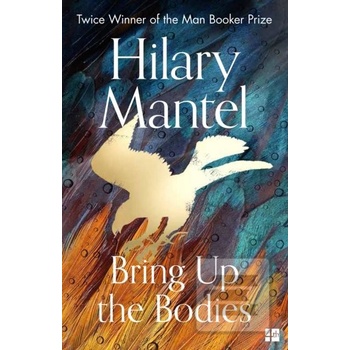 Bring Up the Bodies - Hilary Mantel