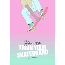 How to Train Your Skateboard - Jack Francis, Ewa Zak