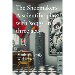 The Shoemakers. A scientific play with 'songs' in three acts. | Stanisław Ignacy Witkiewicz, Robert Bieniasz (ISBN: 9781919546704)