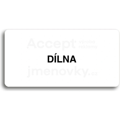 ACCEPT Piktogram DÍLNA - bílá tabulka - černý tisk bez rámečku
