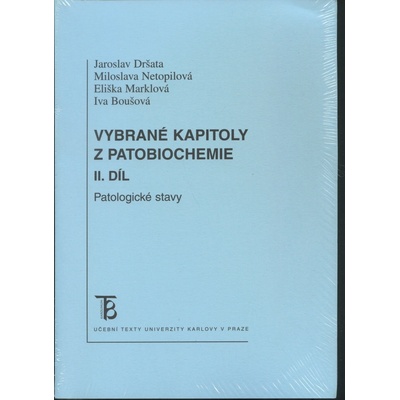 Vybrané kapitoly z patobiochemie II. díl Jaroslav Dršata Miloslava Netopilová Eliška Marklová Iva Boušová