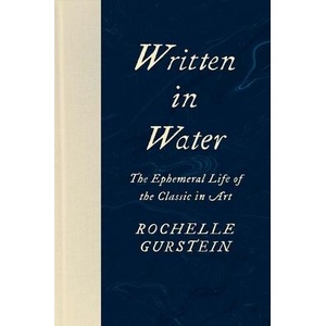 Written in Water - The Ephemeral Life of the Classic in Art | Rochelle Gurstein (ISBN: 9780300215489)
