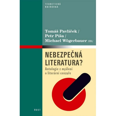 Nebezpečná literatura? - Antologie z myšlení o literární cenzuře - Tomáš Pavlíček ed. , Petr Píša ed. , Michael Wögerbauer ed.