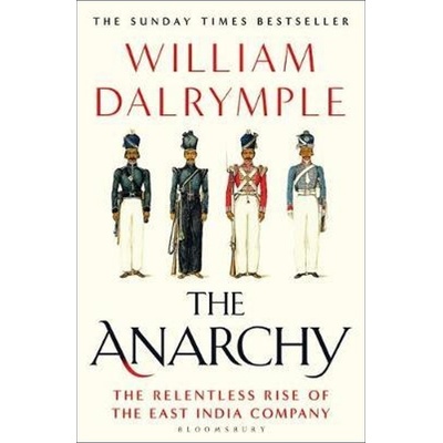 The Anarchy : The Relentless Rise of the East India Company