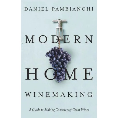 Modern Home Winemaking | Pambianchi, Daniel