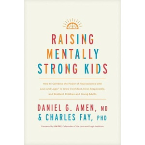 Raising Mentally Strong Kids: How to Combine the Power of Neuroscience with Love and Logic to Grow Confident, Kind, Responsible, and Resilient Child (ISBN: 9781496484796)