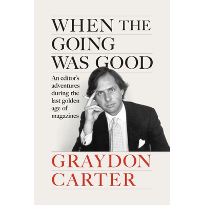 When the Going Was Good | Graydon Carter