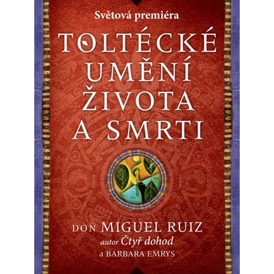 Toltécké umění života a smrti - Příběh objevování - Miguel Ruiz Don, Barbara Emrys