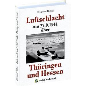 Luftschlacht am 27.9. 1944 über Thüringen und Hessen | Eberhard Hälbig (ISBN: 9783959660846)