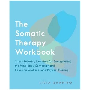 Somatic Therapy Workbook | Livia Shapiro, Livia Shapiro (ISBN: 9781646040957)