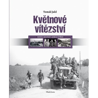 Květnové vítězství - Konec skupiny armád Střed - Tomáš Jakl