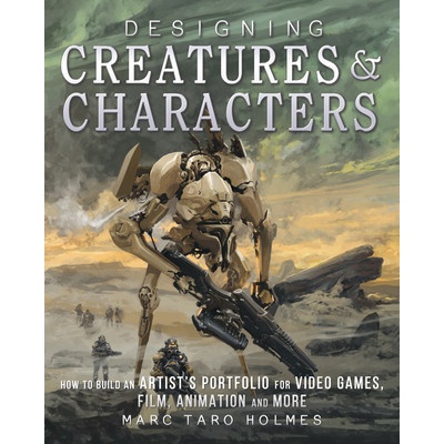 Designing Creatures and Characters Holmes Marc Taro