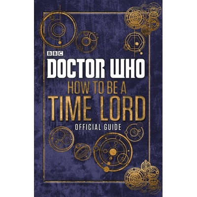 DOCTOR WHO: THE OFFICIAL GUIDE ON HOW TO BE A TIME LORD HC