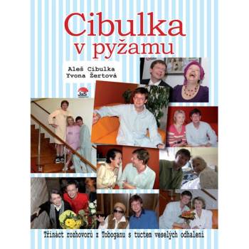 Cibulka v pyžamu. Třináct rozhovorů z Toboganu s tuctem veselých odhalení Aleš Cibulka, Yvona Žertová JaS