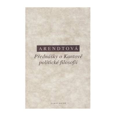 Přednášky o Kantově politické filosofii - Hannah Arendtová