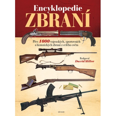 Encyklopedie zbraní - Přes 1000 vojenských, sportovních a historických zbraní z celého světa - Miller David