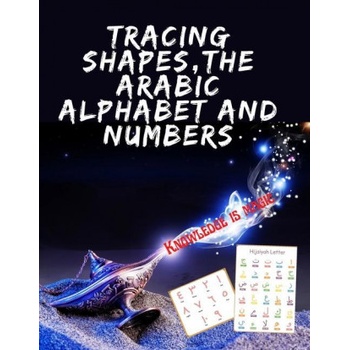 Tracing Shapes, The Arabic Alphabet and Numbers. Stunning educational book, Contains Shapes the Arabic Alphabet and Numbers for Your Kids to Trace