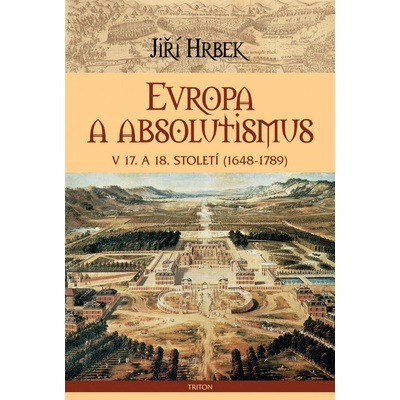 Evropa a absolutismus v 17. a 18. století 1648-1789 - Jiří Hrbek