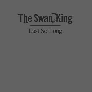 The Swan King - Last So Long (LP) (0700686987786)