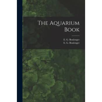 Image 1 of The Aquarium Book | E. G. Boulenger, E. G. (Edward George) 188 Boulenger