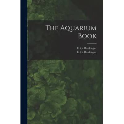 The Aquarium Book | E. G. Boulenger, E. G. (Edward George) 188 Boulenger