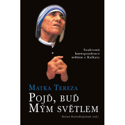 Matka Tereza - Pojď, buď Mým světlem - Brian Kolodiejchuk