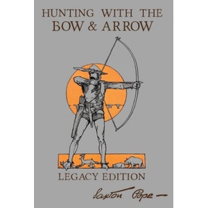 Hunting With The Bow And Arrow - Legacy Edition | Saxton Pope (ISBN: 9781643891040)