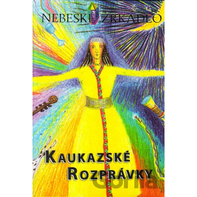 Nebeské zrkadlo Kaukazské rozprávky - Eva Maliti-Fraňová
