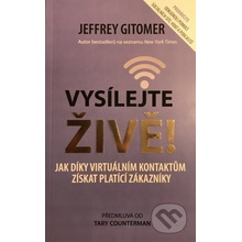 Vysílejte živě - Jak díky virtuálním kontaktům získat platící zákazníky - Jeffery Gitomer